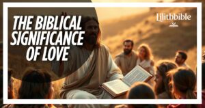 The Biblical Significance of Love
