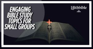 Top 10 Engaging Bible Study Topics for Small Groups